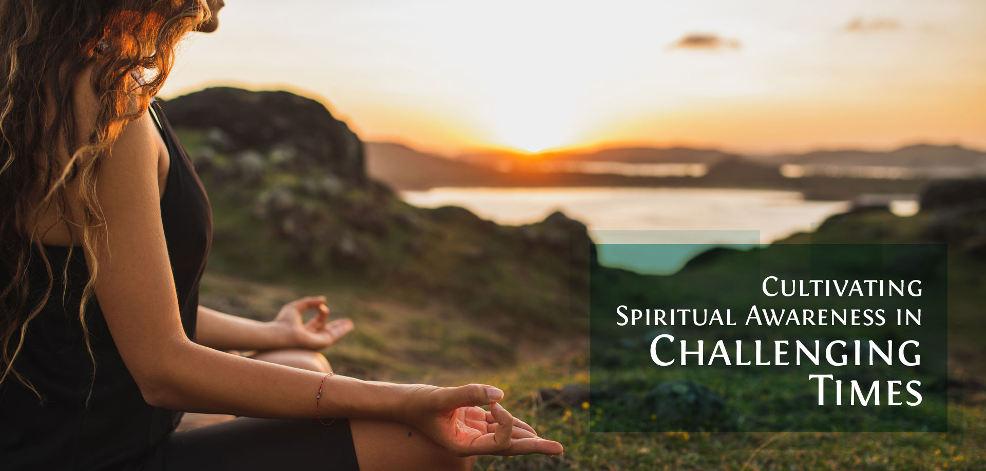 woman meditating with text Cultivating Spiritual Awareness in Challenging Times